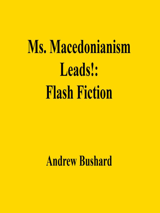Title details for Ms. Macedonianism Leads! by Andrew Bushard - Available